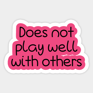 Does Not Play Well With Others Sticker